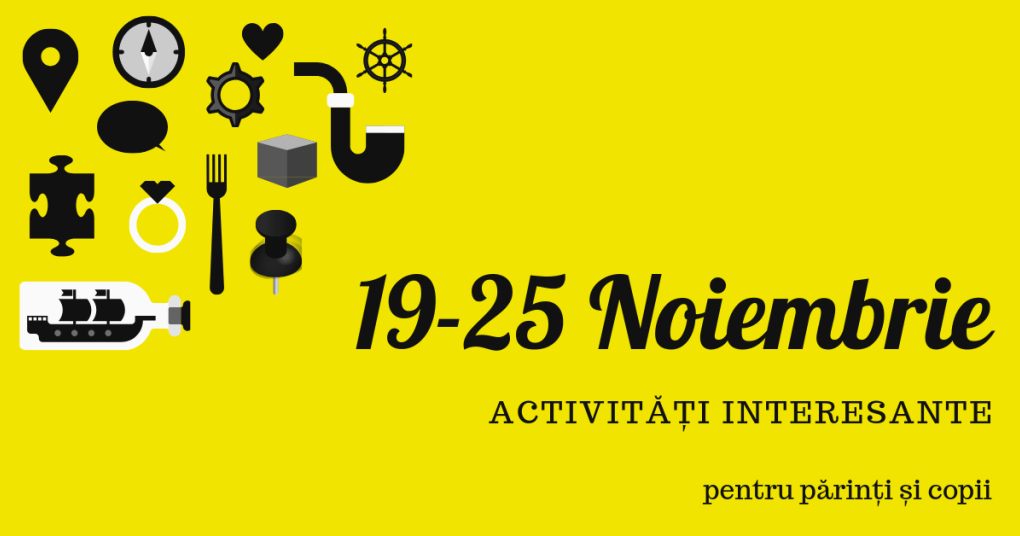 Activități în București pentru copii și adulți [19-25 Noiembrie]