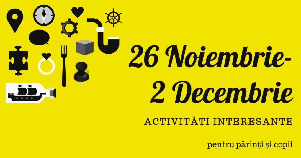 Activități în București pentru copii și adulți [26 Noiembrie-2 Decembrie]
