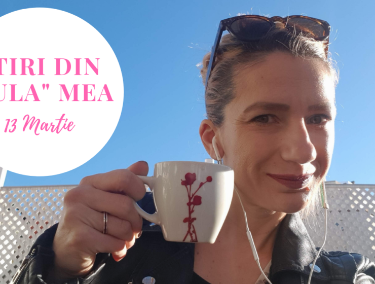 Știri din ”bula” mea (2) – 13 Martie stiri din bula mea 2